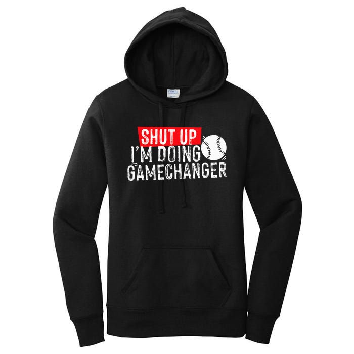 Shut Up IM Doing Game Changer Baseball Women's Pullover Hoodie