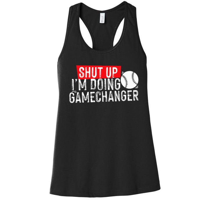 Shut Up IM Doing Game Changer Baseball Women's Racerback Tank