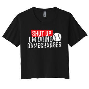 Shut Up IM Doing Game Changer Baseball Women's Crop Top Tee