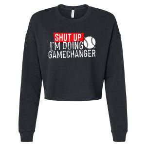 Shut Up IM Doing Game Changer Baseball Cropped Pullover Crew