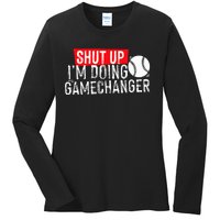 Shut Up IM Doing Game Changer Baseball Ladies Long Sleeve Shirt