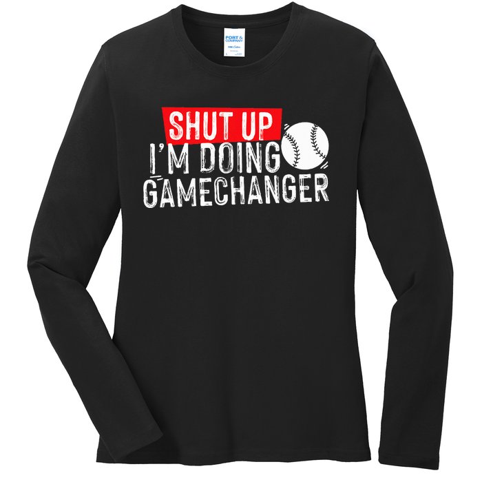 Shut Up IM Doing Game Changer Baseball Ladies Long Sleeve Shirt