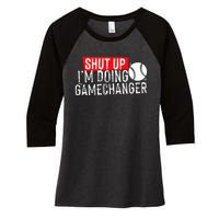 Shut Up IM Doing Game Changer Baseball Women's Tri-Blend 3/4-Sleeve Raglan Shirt