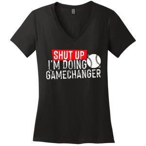 Shut Up IM Doing Game Changer Baseball Women's V-Neck T-Shirt