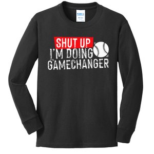 Shut Up IM Doing Game Changer Baseball Kids Long Sleeve Shirt