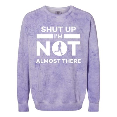 Shut Up Im Not Almost There Running Colorblast Crewneck Sweatshirt