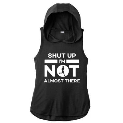 Shut Up Im Not Almost There Running Ladies PosiCharge Tri-Blend Wicking Draft Hoodie Tank