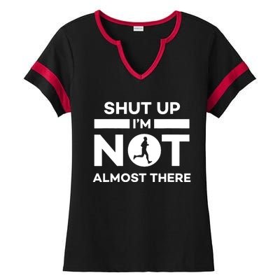 Shut Up Im Not Almost There Running Ladies Halftime Notch Neck Tee