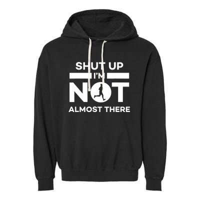 Shut Up Im Not Almost There Running Garment-Dyed Fleece Hoodie