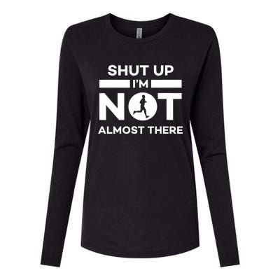 Shut Up Im Not Almost There Running Womens Cotton Relaxed Long Sleeve T-Shirt