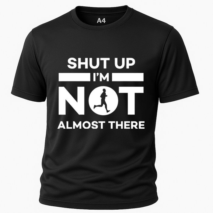 Shut Up Im Not Almost There Running Cooling Performance Crew T-Shirt