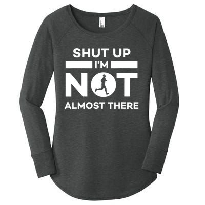 Shut Up Im Not Almost There Running Women's Perfect Tri Tunic Long Sleeve Shirt