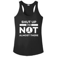 Shut Up Im Not Almost There Running Ladies PosiCharge Competitor Racerback Tank