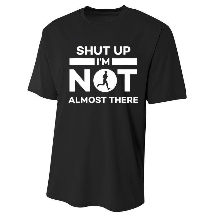 Shut Up Im Not Almost There Running Performance Sprint T-Shirt