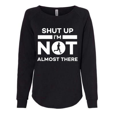 Shut Up Im Not Almost There Running Womens California Wash Sweatshirt