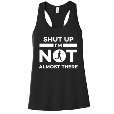 Shut Up Im Not Almost There Running Women's Racerback Tank