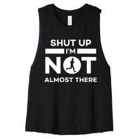 Shut Up Im Not Almost There Running Women's Racerback Cropped Tank