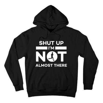 Shut Up Im Not Almost There Running Tall Hoodie