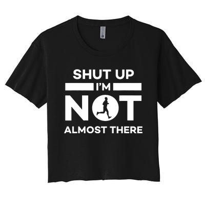 Shut Up Im Not Almost There Running Women's Crop Top Tee