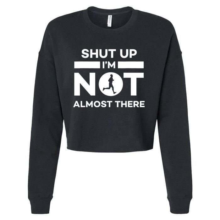 Shut Up Im Not Almost There Running Cropped Pullover Crew