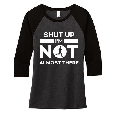 Shut Up Im Not Almost There Running Women's Tri-Blend 3/4-Sleeve Raglan Shirt