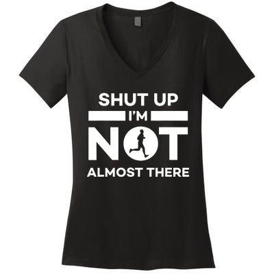 Shut Up Im Not Almost There Running Women's V-Neck T-Shirt