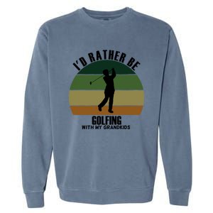 Special Unique Id Rather Be Golfing My Grand Meaningful Gift Garment-Dyed Sweatshirt