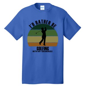 Special Unique Id Rather Be Golfing My Grand Meaningful Gift Tall T-Shirt