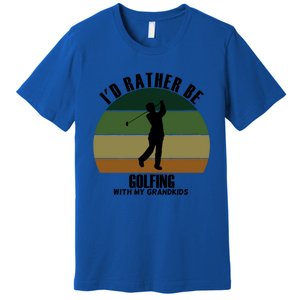 Special Unique Id Rather Be Golfing My Grand Meaningful Gift Premium T-Shirt