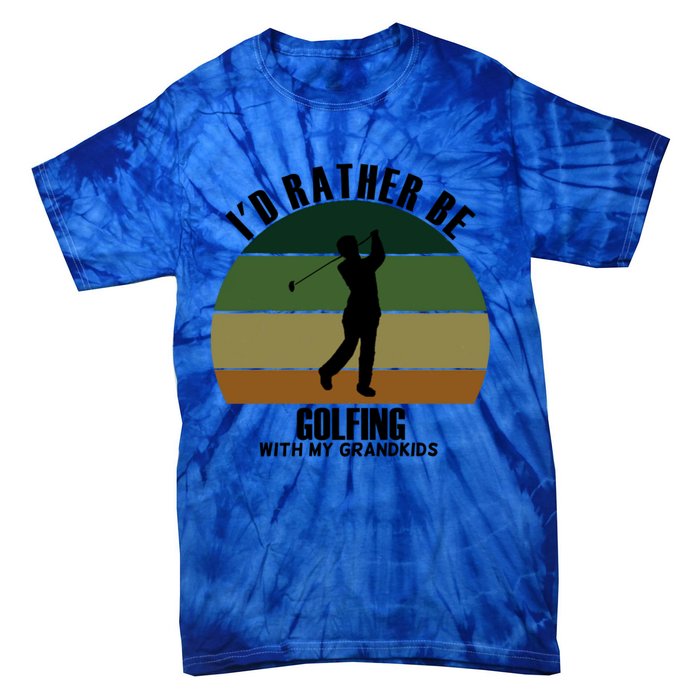 Special Unique Id Rather Be Golfing My Grand Meaningful Gift Tie-Dye T-Shirt