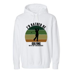 Special Unique Id Rather Be Golfing My Grand Meaningful Gift Garment-Dyed Fleece Hoodie