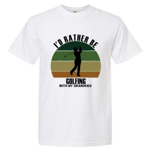 Special Unique Id Rather Be Golfing My Grand Meaningful Gift Garment-Dyed Heavyweight T-Shirt