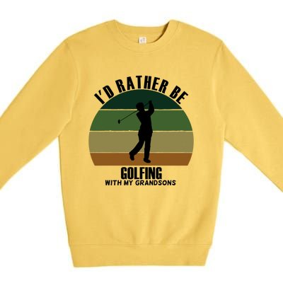 Special Unique Id Rather Be Golfing My Grandsons Gift Premium Crewneck Sweatshirt