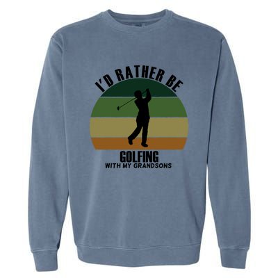 Special Unique Id Rather Be Golfing My Grandsons Gift Garment-Dyed Sweatshirt