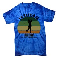 Special Unique Id Rather Be Golfing My Grandsons Gift Tie-Dye T-Shirt