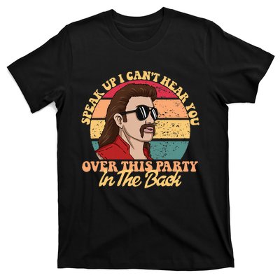 Speak Up I CanT Hear You Over This Party In The Back Mullet T-Shirt