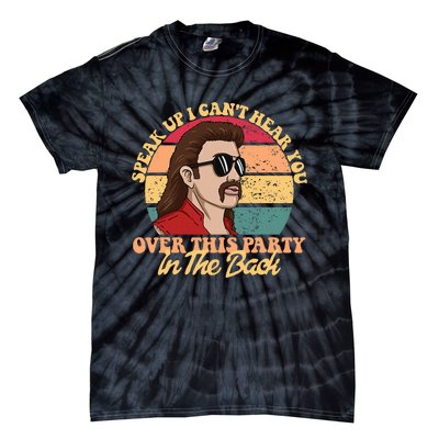 Speak Up I CanT Hear You Over This Party In The Back Mullet Tie-Dye T-Shirt