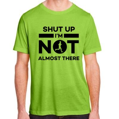 Shut Up Im Not Almost There Running Adult ChromaSoft Performance T-Shirt