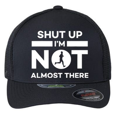 Shut Up Im Not Almost There Running Flexfit Unipanel Trucker Cap