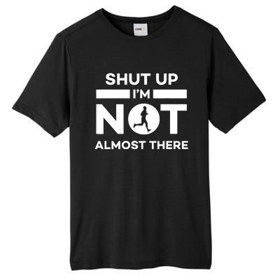 Shut Up Im Not Almost There Running Tall Fusion ChromaSoft Performance T-Shirt