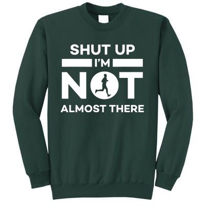 Shut Up Im Not Almost There Running Sweatshirt