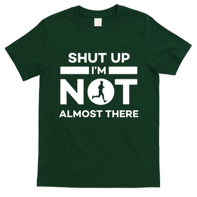 Shut Up Im Not Almost There Running T-Shirt