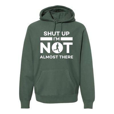 Shut Up Im Not Almost There Running Premium Hoodie