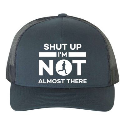 Shut Up Im Not Almost There Running Yupoong Adult 5-Panel Trucker Hat