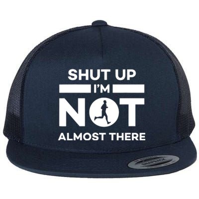 Shut Up Im Not Almost There Running Flat Bill Trucker Hat