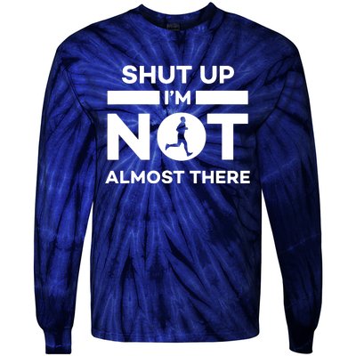 Shut Up Im Not Almost There Running Tie-Dye Long Sleeve Shirt