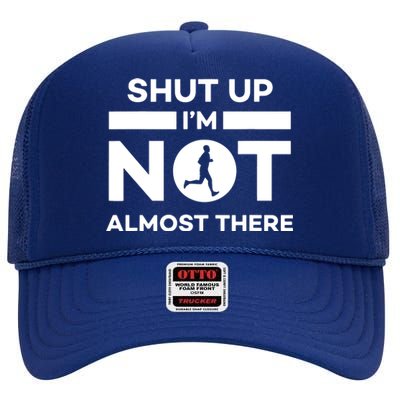 Shut Up Im Not Almost There Running High Crown Mesh Back Trucker Hat