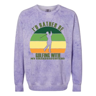 Sincere Unique Id Rather Be Golfing My Granddaughters Cool Gift Colorblast Crewneck Sweatshirt