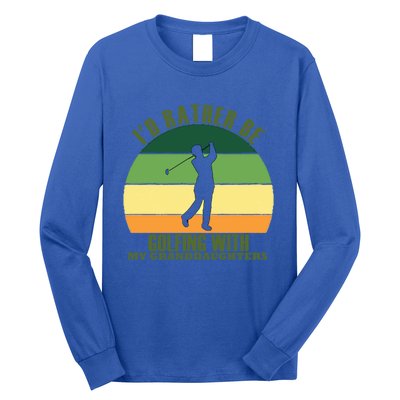 Sincere Unique Id Rather Be Golfing My Granddaughters Cool Gift Long Sleeve Shirt