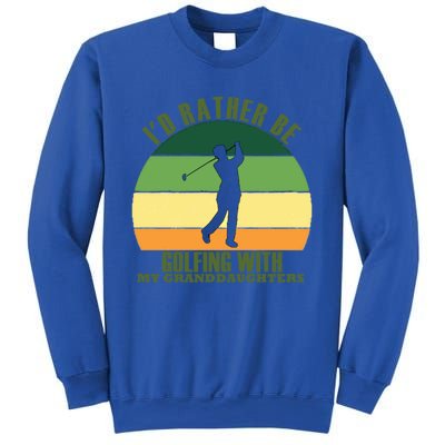 Sincere Unique Id Rather Be Golfing My Granddaughters Cool Gift Sweatshirt